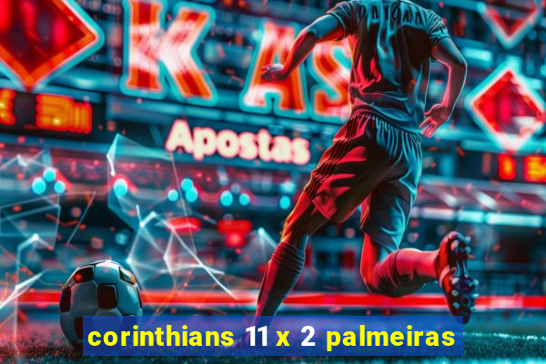 corinthians 11 x 2 palmeiras